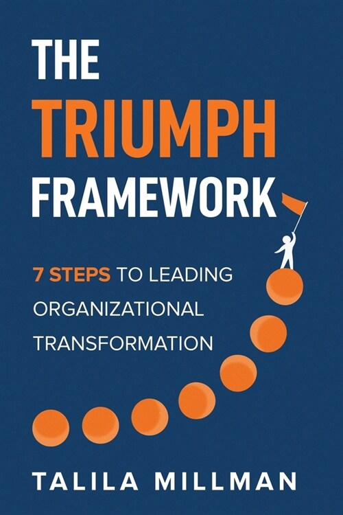 The TRIUMPH Framework: 7 Steps to Leading Organizational Transformation (Paperback)