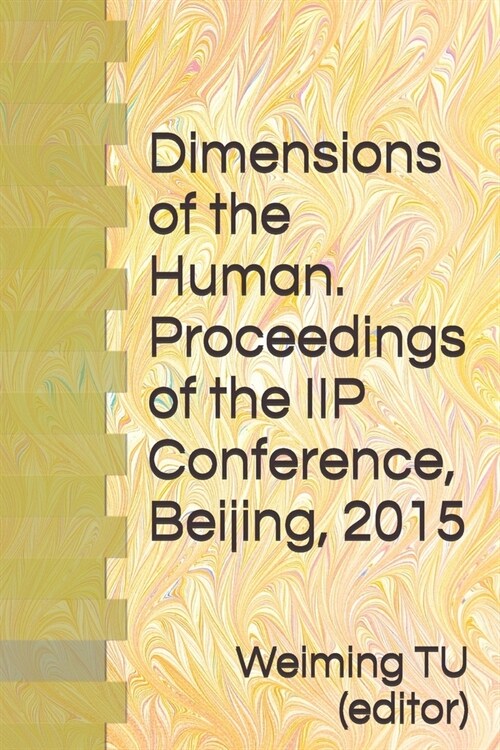 Dimensions of the Human. Proceedings of the IIP Conference, Beijing, 2015 (Paperback)