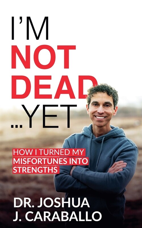 Im Not Dead...Yet: How I Turned My Misfortunes Into Strengths (Paperback)
