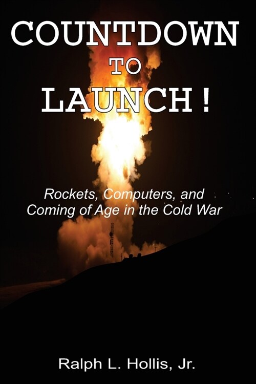 Countdown to Launch!: Rockets, Computers, and Coming of Age in the Cold War (Paperback)