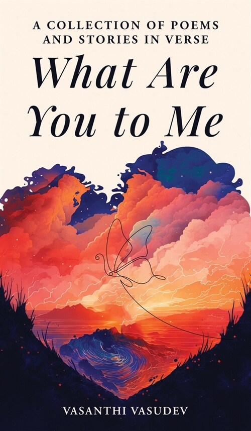 What Are You to Me (Color Edition): A Collection of Poems and Stories in Verse (Hardcover)