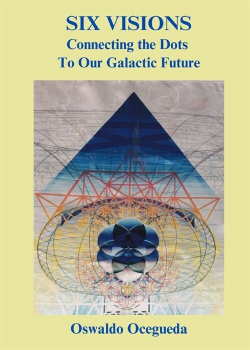 Six Visions, Connecting the Dots to Our Galactic Future (Paperback)