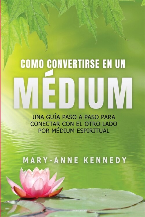 C?o Convertirse en un M?ium: Una Gu? Paso a Paso para Conectar con el Otro Lado por M?ium Espiritual (Paperback)