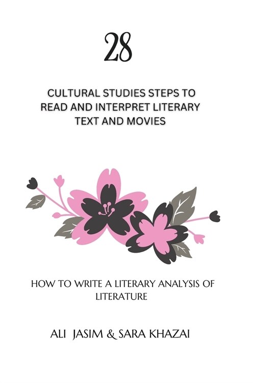 28 Cultural Studies Steps To Read and Interpret Literary Text and Movies: How To Write A Literary Analysis Of Literature (Paperback, Cultural Studie)