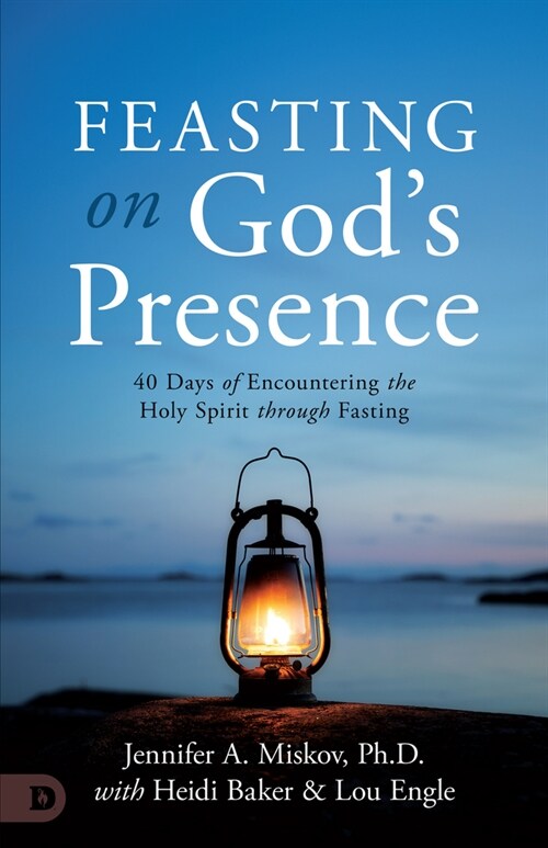 Feasting on Gods Presence: 40 Days of Encountering the Holy Spirit Through Fasting (Paperback)