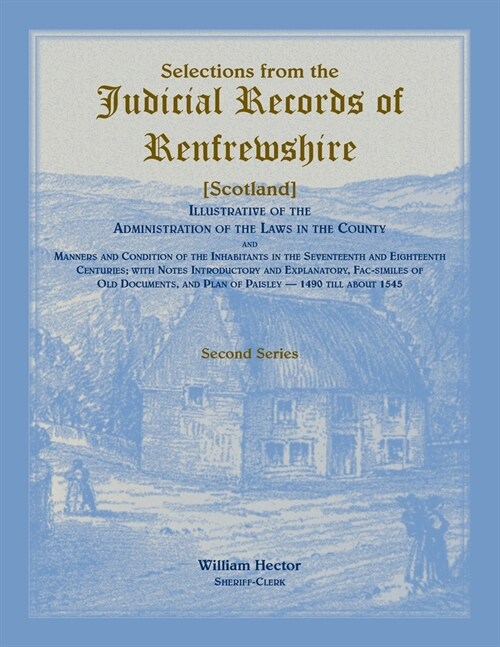 Selections from the Judicial Records of Renfrewshire (Scotland), Illustrative of the Administration of the Laws in the County and Manners and Conditio (Paperback)