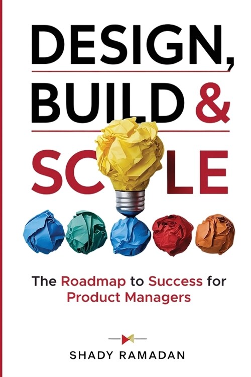 Design, Build & Scale: The Roadmap to Success for Product Manager (Paperback)