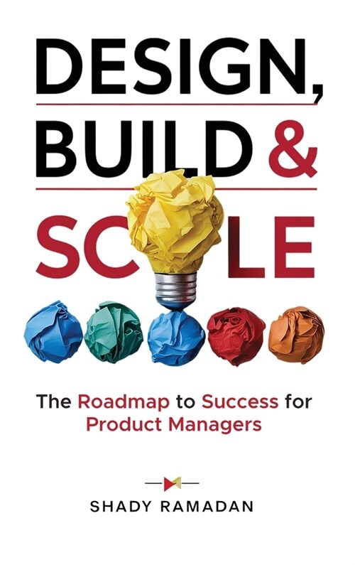 Design, Build & Scale: The Roadmap to Success for Product Manager (Hardcover)