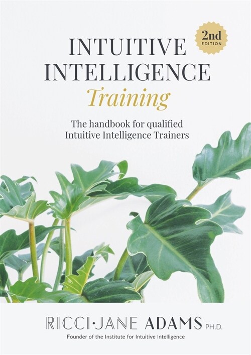 Intuitive Intelligence Training: The handbook for qualified Intuitive Intelligence Trainers (Paperback)