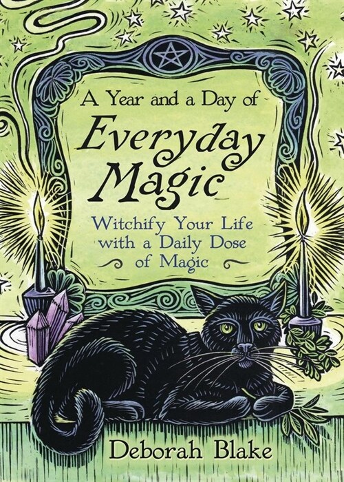 A Year and a Day of Everyday Magic: Witchify Your Life with a Daily Dose of Magic (Paperback)