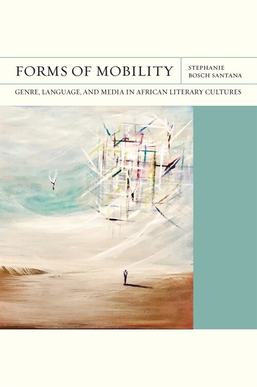 Forms of Mobility: Genre, Language, and Media in African Literary Cultures (Paperback)