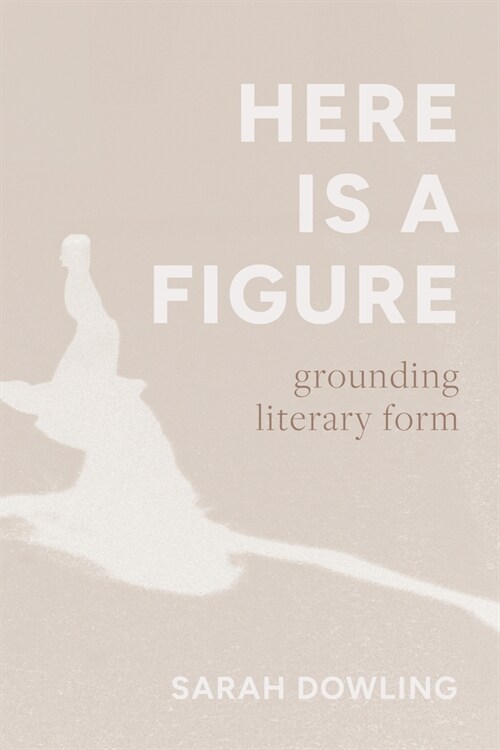 Here Is a Figure: Grounding Literary Form (Paperback)