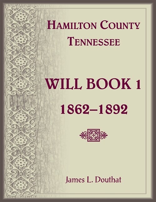 Hamilton County, Tennessee Will Book 1, 1862-1892 (Paperback)