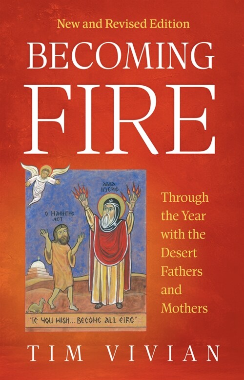 Becoming Fire: Through the Year with the Desert Fathers and Mothers; New and Revised Edition Volume 300 (Hardcover)