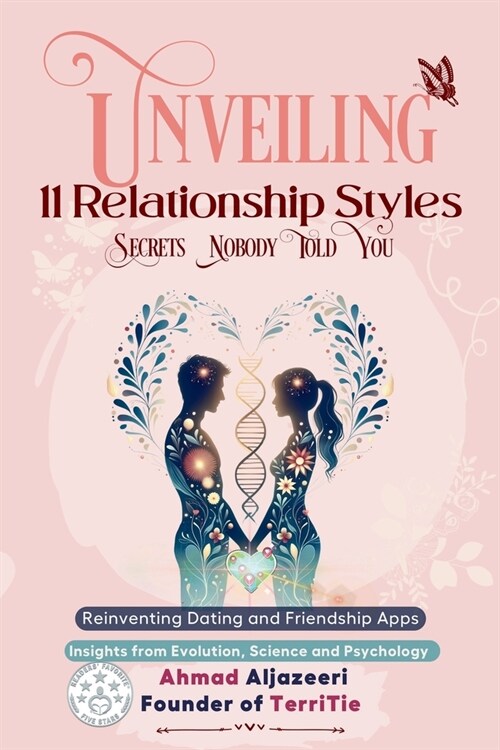 Unveiling 11 Relationship Styles: Reinventing Dating and Friendship Apps: Insights from Evolution, Science and Psychology (Paperback)