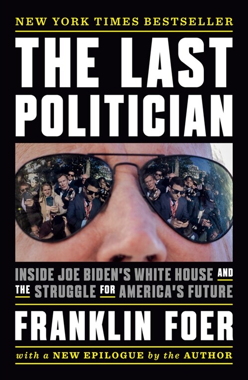 The Last Politician: Inside Joe Bidens White House and the Struggle for Americas Future (Paperback)