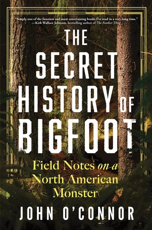 The Secret History of Bigfoot: Field Notes on a North American Monster (Paperback)