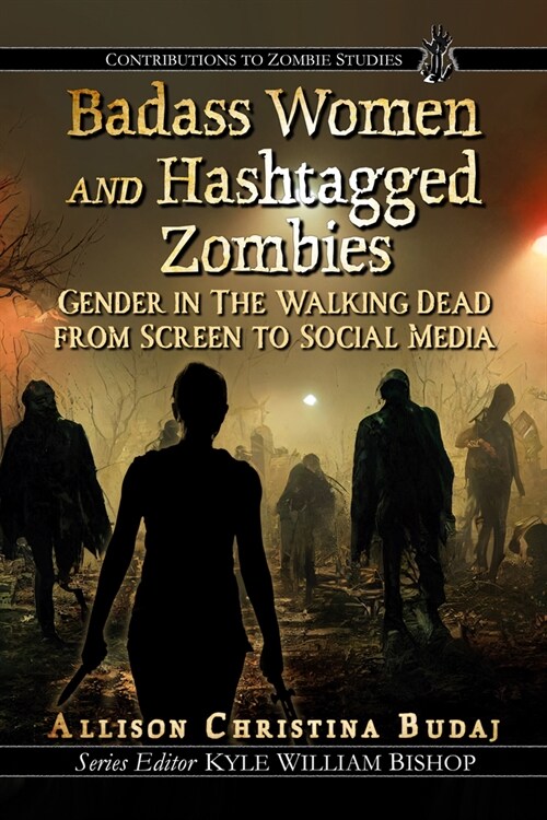 Badass Women and Hashtagged Zombies: Gender in the Walking Dead from Screen to Social Media (Paperback)