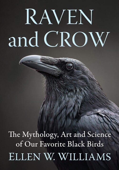 Raven and Crow: The Mythology, Art and Science of Our Favorite Black Birds (Paperback)