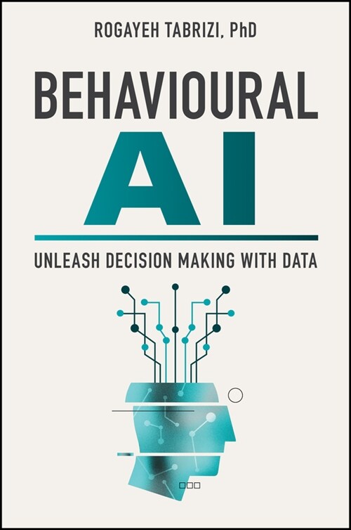 Unleash Your Business: Decision Making with Data, Behavioral Science, and AI (Hardcover)