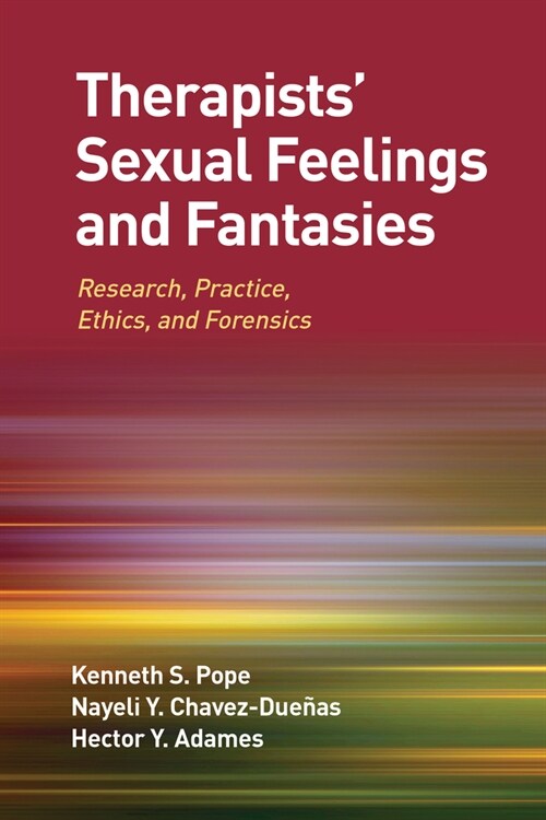 Therapists Sexual Feelings and Fantasies: Research, Practice, Ethics, and Forensics (Paperback)