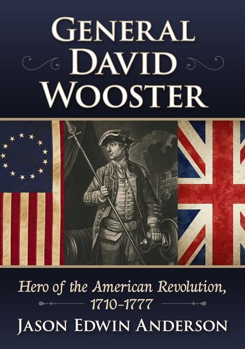 General David Wooster: Hero of the American Revolution, 1710-1777 (Paperback)