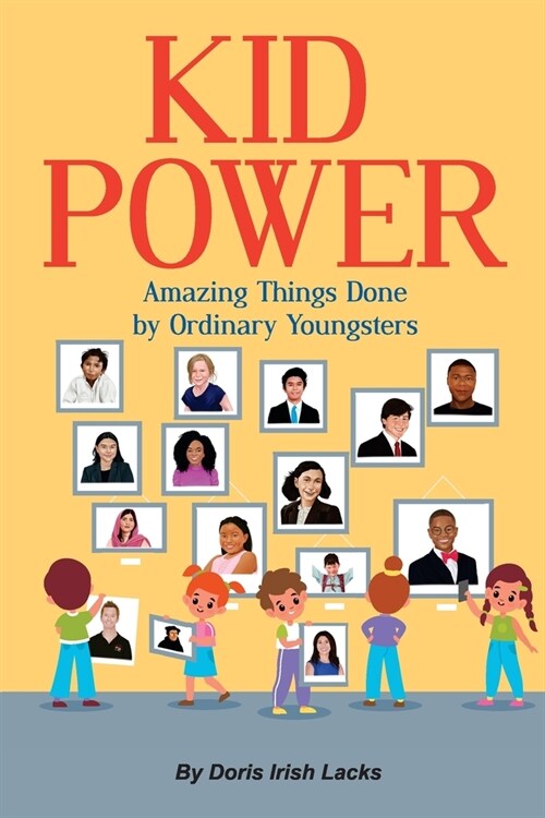 Kid Power: Amazing Things Done by Ordinary Youngsters (Paperback)