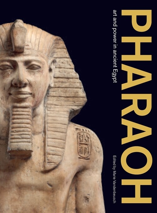 Pharaoh: Art and Power in Ancient Egypt (Hardcover)