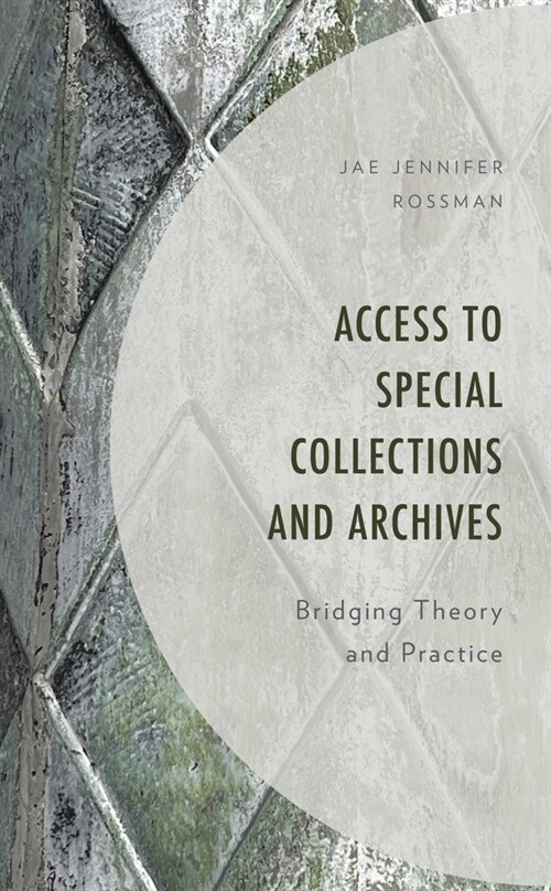 Access to Special Collections and Archives: Bridging Theory and Practice (Hardcover)