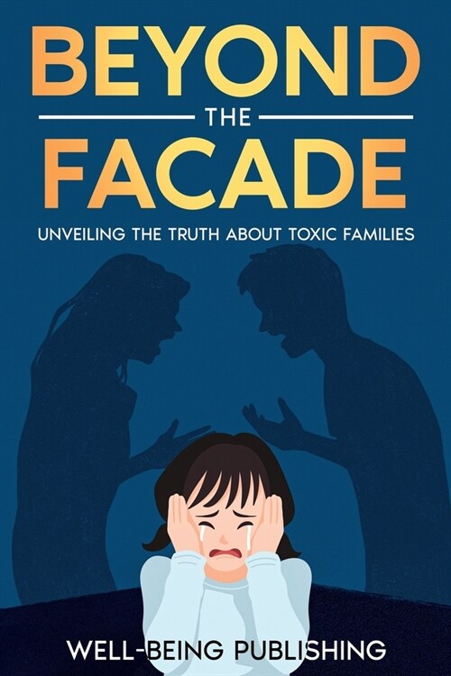 Beyond the Facade: Unveiling the Truth About Toxic Families (Paperback)