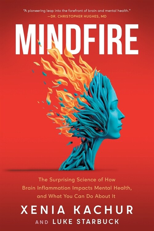 Mindfire: The Surprising Science of How Brain Inflammation Impacts Mental Health, and What You Can Do About It (Paperback)