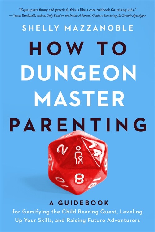 How to Dungeon Master Parenting: A Guidebook for Gamifying the Child Rearing Quest, Leveling Up Your Skills, and Raising Future Adventurers (Paperback)