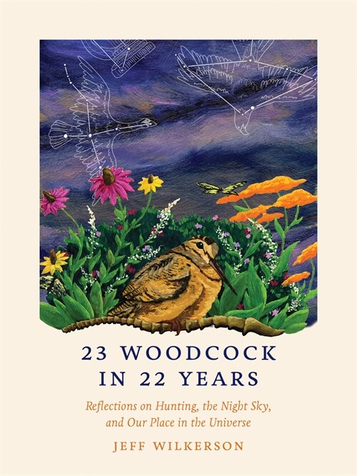 23 Woodcock in 22 Years: Reflections on Hunting, the Night Sky, and Our Place in the Universe (Paperback)