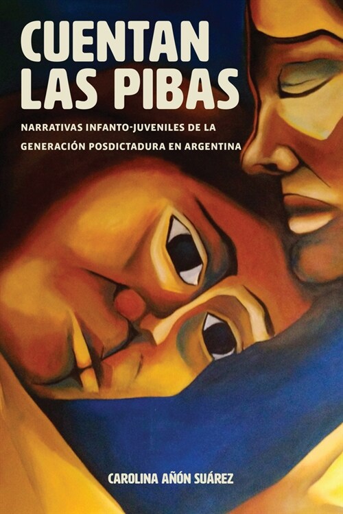 Cuentan Las Pibas: Narrativas Infanto-Juveniles de la Generaci? Posdictadura En Argentina (Paperback)