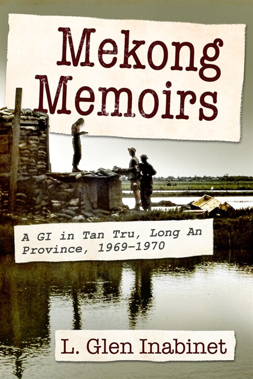 Mekong Memoirs: A GI in Tan Tru, Long an Province, 1969-1970 (Paperback)