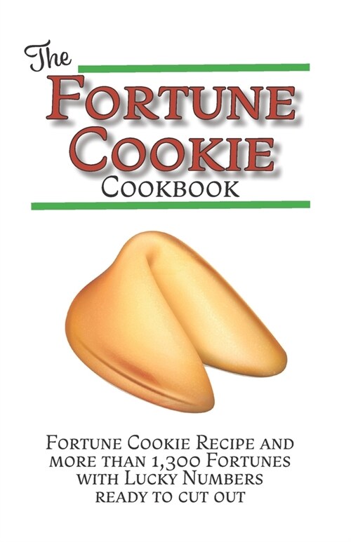 The Fortune Cookie Cookbook: With Original Recipe, Variations, and more than 1,300 Fortunes with Lucky Numbers ready to cut out (Paperback)