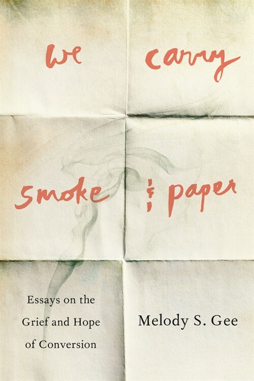 We Carry Smoke and Paper: Essays on the Grief and Hope of Conversion (Paperback)