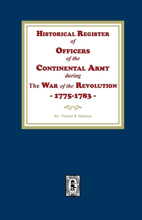 Historical Register of Officers of the Continental Army during the War of the Revolution, 1775-1783 (Paperback)