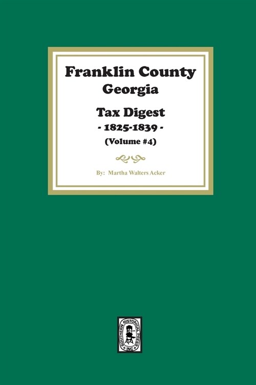 Franklin County, Georgia Tax Digest, 1825-1839. (Volume #4) (Paperback)