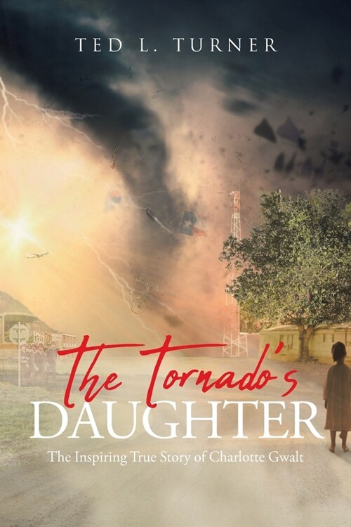 The Tornados Daughter: The Inspiring True Story of Charlotte Gwalt (Paperback)