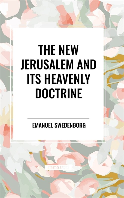 The New Jerusalem and its Heavenly Doctrine (Hardcover)