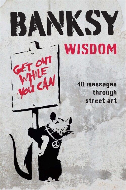 Banksy Wisdom: 40 Messages Through Street Art (Other)