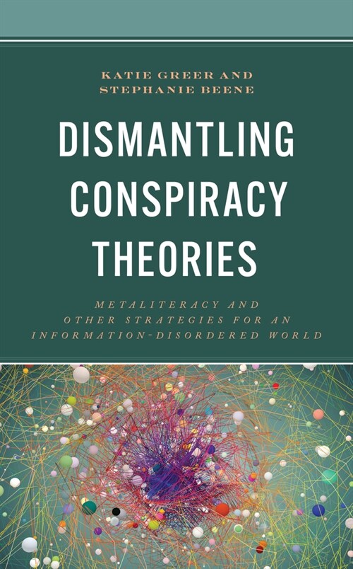 Dismantling Conspiracy Theories: Metaliteracy and Other Strategies for an Information-Disordered World (Hardcover)
