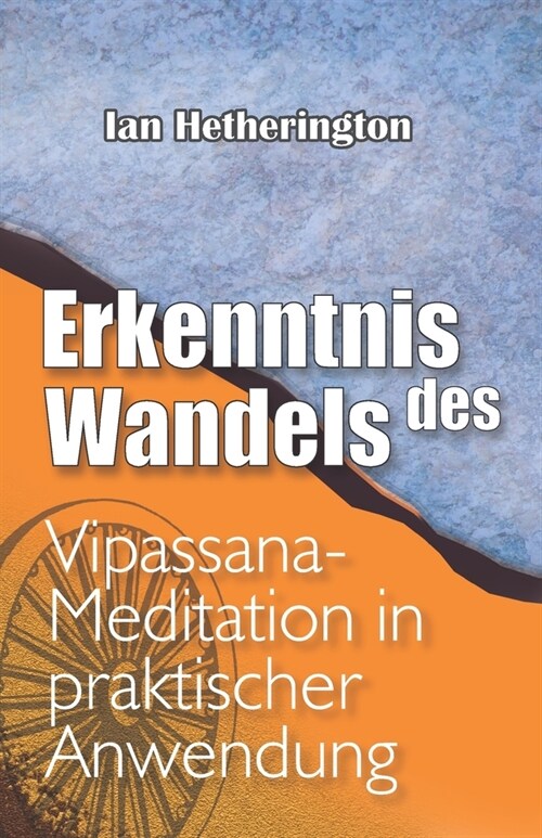 Erkenntnis des Wandels: Vipassana-Meditation in praktischer Anwendung (Paperback)