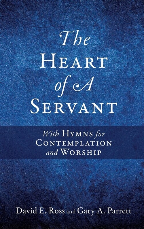 The Heart of A Servant: With Hymns for Contemplation and Worship (Hardcover)