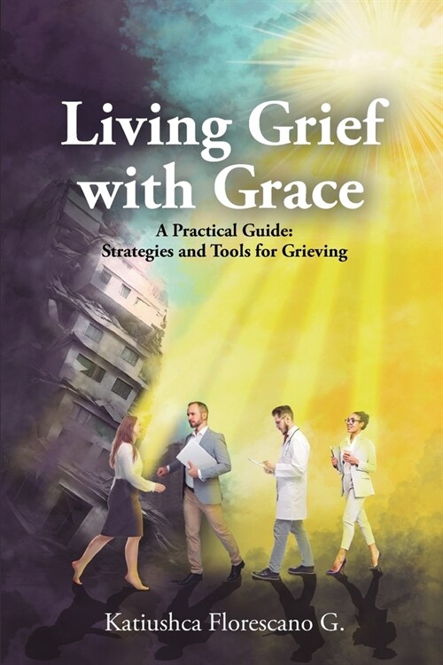 Living Grief with Grace: A Practical Guide: Strategies and Tools for Grieving (Paperback)