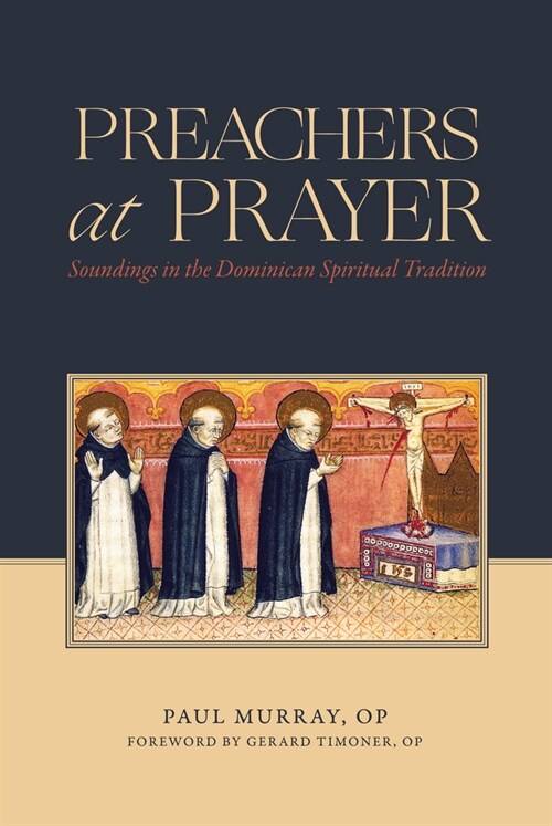 Preachers at Prayer: Soundings in the Dominican Spiritual Tradition (Hardcover)