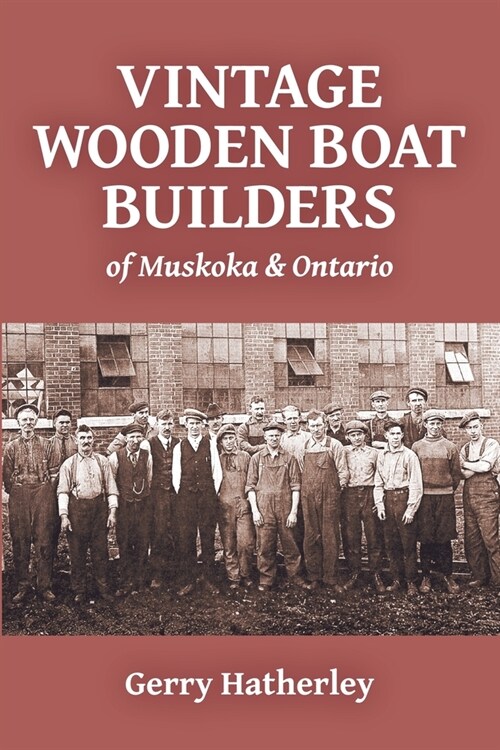 Vintage Wooden Boat Builders of Muskoka & Ontario (Paperback)
