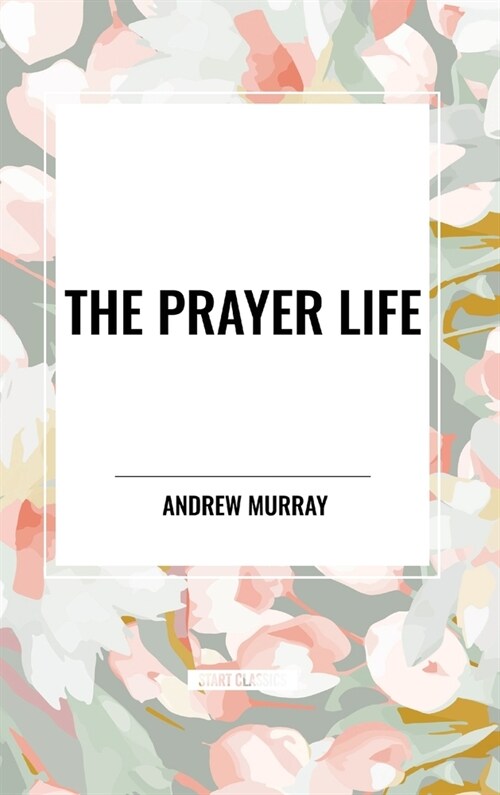 The Prayer Life (Hardcover)