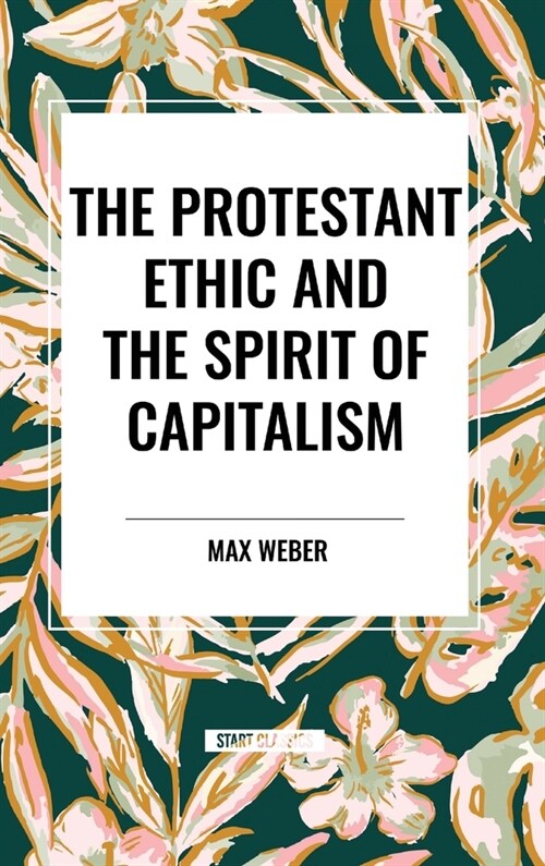 The Protestant Ethic and the Spirit of Capitalism (Hardcover)